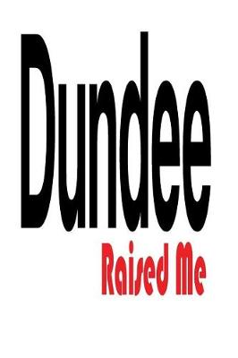 Book cover for Dundee Raised Me