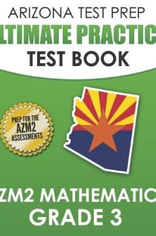 Cover of ARIZONA TEST PREP Ultimate Practice Test Book AzM2 Mathematics Grade 3