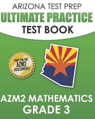 Book cover for ARIZONA TEST PREP Ultimate Practice Test Book AzM2 Mathematics Grade 3