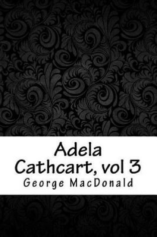 Cover of Adela Cathcart, Vol 3