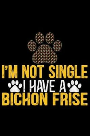 Cover of I'm Not Single I Have a Bichon Frise