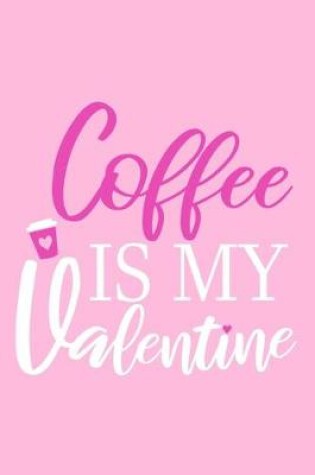 Cover of Coffee Is My Valentine