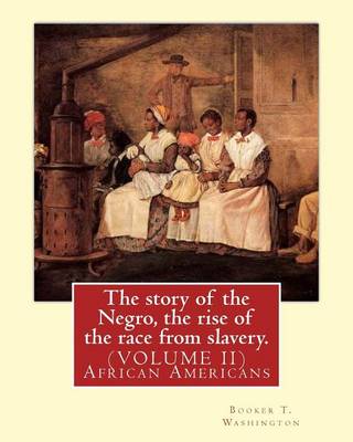 Book cover for The story of the Negro, the rise of the race from slavery.By