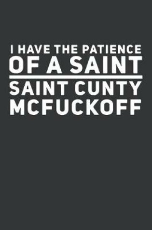 Cover of I Have The Patience Of A Saint Saint Cunty Mcfuckoff