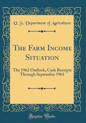 Book cover for The Farm Income Situation: The 1962 Outlook, Cash Receipts Through September 1961 (Classic Reprint)