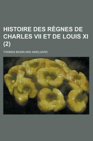 Cover of Histoire Des Regnes de Charles VII Et de Louis XI (2)