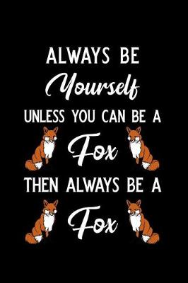 Book cover for Always Be Yourself Unless You Can Be a Fox Then Always Be a Fox