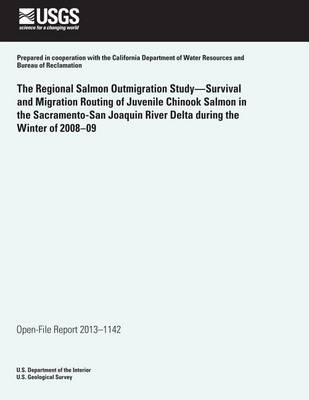 Book cover for The Regional Salmon Outmigration Study?Survival and Migration Routing of Juvenile Chinook Salmon in the Sacramento-San Joaquin River Delta during the Winter of 2008?09