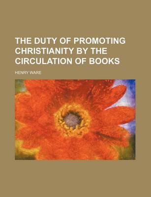 Book cover for The Duty of Promoting Christianity by the Circulation of Books