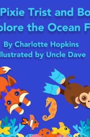 Cover of Pixie Trist and Bo Explore the Ocean Floor