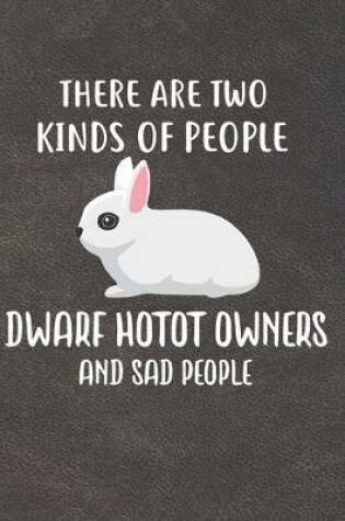 Cover of There Are Two Kinds Of People Dwaft Hotot Owners And Sad People