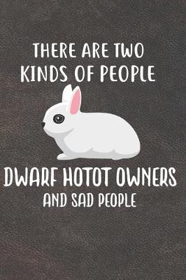 Book cover for There Are Two Kinds Of People Dwaft Hotot Owners And Sad People