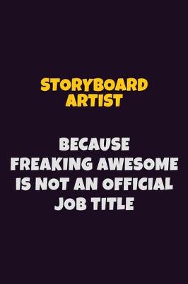 Book cover for Storyboard Artist, Because Freaking Awesome Is Not An Official Job Title