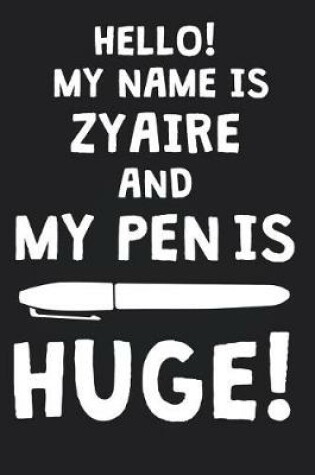 Cover of Hello! My Name Is ZYAIRE And My Pen Is Huge!