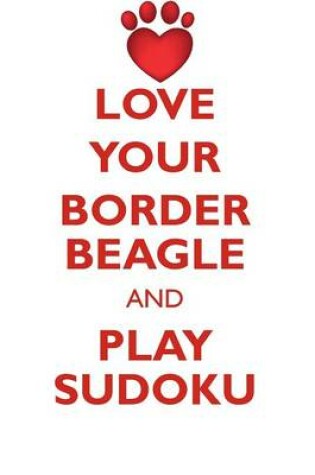 Cover of LOVE YOUR BORDER BEAGLE AND PLAY SUDOKU BORDER BEAGLE SUDOKU LEVEL 1 of 15