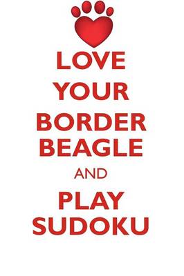 Book cover for LOVE YOUR BORDER BEAGLE AND PLAY SUDOKU BORDER BEAGLE SUDOKU LEVEL 1 of 15