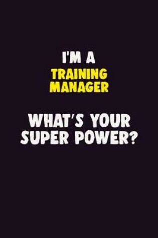 Cover of I'M A Training Manager, What's Your Super Power?