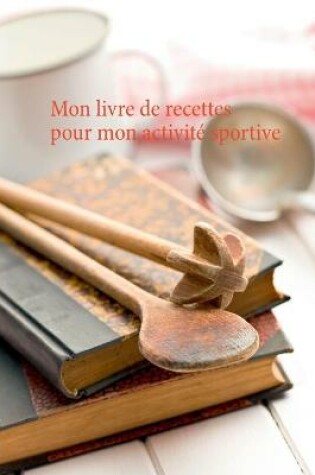 Cover of Mon livre de recettes pour mon activité sportive