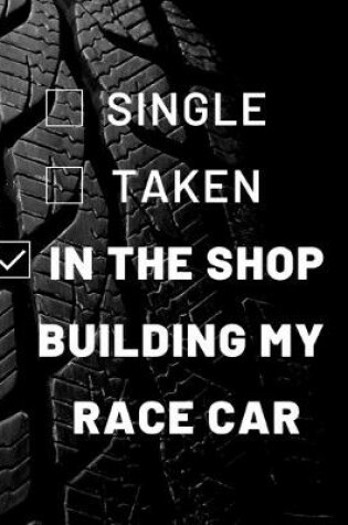 Cover of Single? Taken? In the Race Shop Building My Race Car. - A blank lined journal.