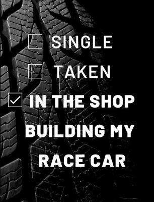Book cover for Single? Taken? In the Race Shop Building My Race Car. - A blank lined journal.