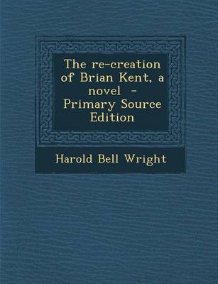 Book cover for The Re-Creation of Brian Kent, a Novel - Primary Source Edition