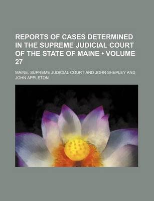 Book cover for Reports of Cases Determined in the Supreme Judicial Court of the State of Maine (Volume 27)