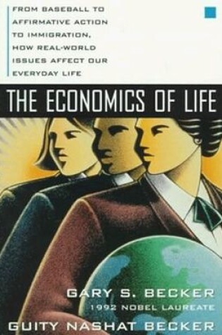 Cover of The Economics of Life: From Baseball to Affirmative Action to Immigration, How Real-World Issues Affect Our Everyday Life