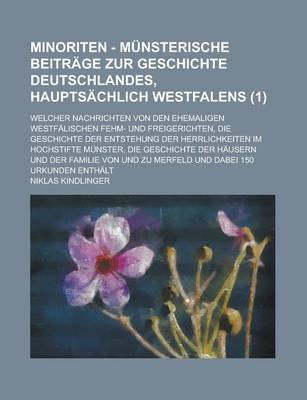 Book cover for Minoriten - Munsterische Beitrage Zur Geschichte Deutschlandes, Hauptsachlich Westfalens; Welcher Nachrichten Von Den Ehemaligen Westfalischen Fehm- U