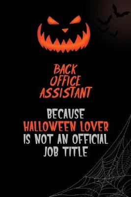 Book cover for Back Office Assistant Because Halloween Lover Is Not An Official Job Title