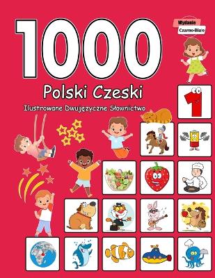 Cover of 1000 Polski Czeski Ilustrowane Dwujęzyczne Slownictwo (Wydanie Czarno-Biale)