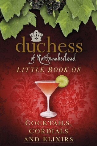 Cover of The Duchess of Northumberland's Little Book of Cocktails, Cordials and Elixirs