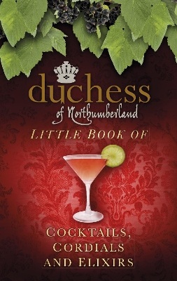 Book cover for The Duchess of Northumberland's Little Book of Cocktails, Cordials and Elixirs