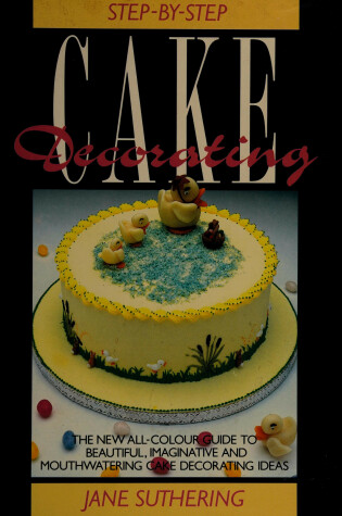 Cover of Step by Step Guide to Cake Decorating