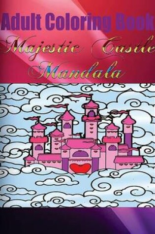 Cover of Adult Coloring Book: Majestic Castle Mandala