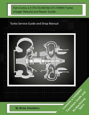 Book cover for Fiat Croma 1.9 JTD 55196766 GT1749MV Turbocharger Rebuild and Repair Guide