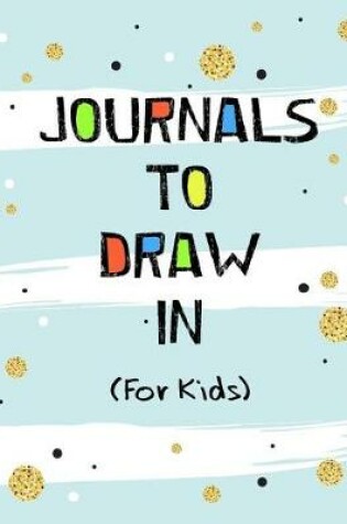 Cover of Journals To Draw In For Kids