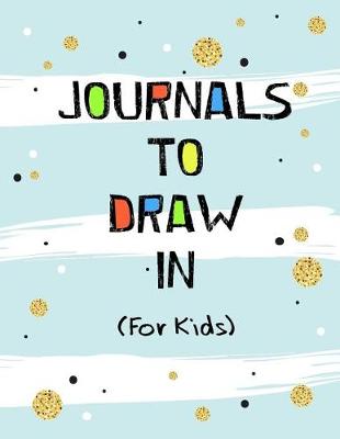 Book cover for Journals To Draw In For Kids