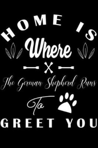 Cover of Home is where the German Shepherd to Greet you