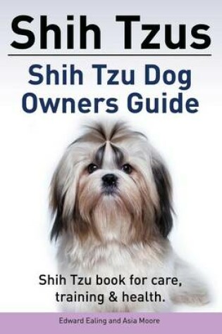 Cover of Shih Tzus Shih Tzu dog owners guide. Shih Tzu book for care, training & health.