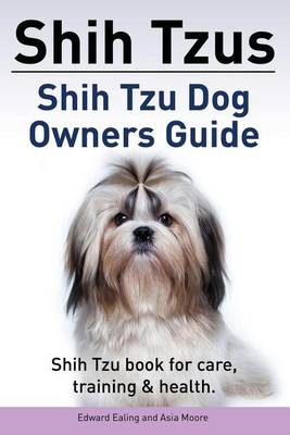 Book cover for Shih Tzus Shih Tzu dog owners guide. Shih Tzu book for care, training & health.