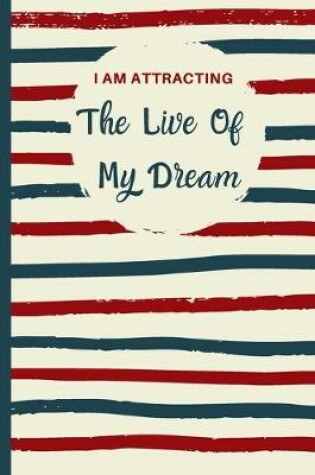 Cover of I Am Attracting The Live Of My Dream