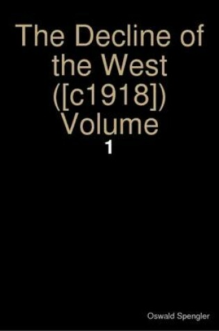 Cover of The Decline of the West ([c1918]) Volume: 1