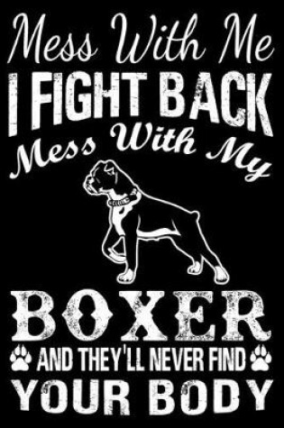 Cover of Mess With Me I Fight Back Mess With My Boxer And They'll Never Find Your Body