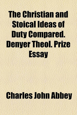 Book cover for The Christian and Stoical Ideas of Duty Compared. Denyer Theol. Prize Essay