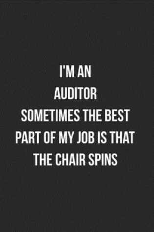 Cover of I'm An Auditor Sometimes The Best Part Of My Job Is The Chair Spins