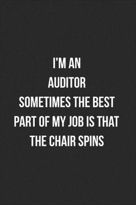 Book cover for I'm An Auditor Sometimes The Best Part Of My Job Is The Chair Spins