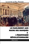 Book cover for Le Parlement aux mains des banques & L'equivoque revolutionnaire