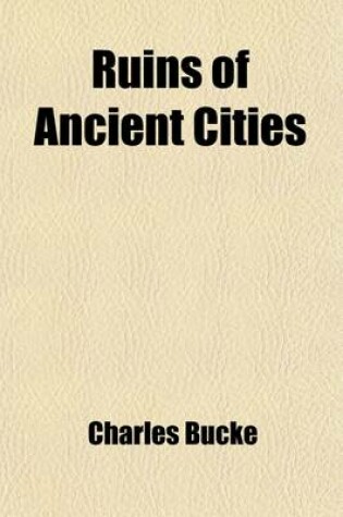 Cover of Ruins of Ancient Cities (Volume 2); With General and Particular Accounts of Their Rise, Fall, and Present Condition