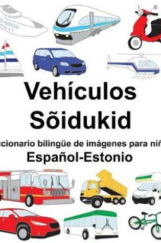 Cover of Español-Estonio Vehículos/Sõidukid Diccionario bilingüe de imágenes para niños