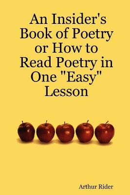 Book cover for An Insider's Book of Poetry or How to Read Poetry in One "Easy" Lesson
